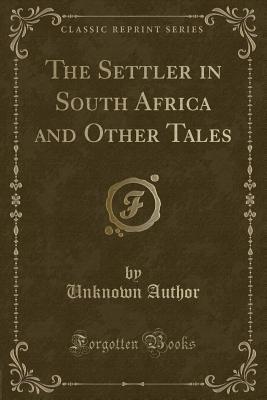 Download The Settler in South Africa and Other Tales (Classic Reprint) - Unknown file in PDF