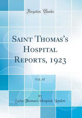 Read Saint Thomas's Hospital Reports, 1923, Vol. 47 (Classic Reprint) - Saint Thomas London file in PDF