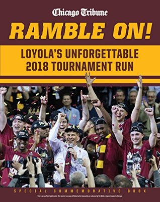Read Online Ramble On: Loyola's Unforgettable 2018 Tournament Run - The Chicago Tribune file in PDF