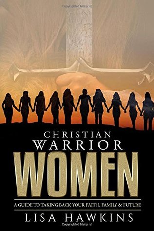 Download Christian Warrior Women: A Guide to Taking Back Your Faith, Family & Future - Lisa Hawkins file in ePub
