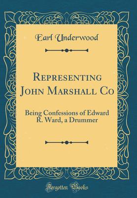 Full Download Representing John Marshall Co: Being Confessions of Edward R. Ward, a Drummer - Earl Underwood | PDF