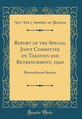 Full Download Report of the Special Joint Committee on Taxation and Retrenchment, 1920: Retrenchment Section (Classic Reprint) - New York Committee on Taxation file in ePub