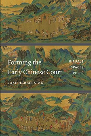 Full Download Forming the Early Chinese Court: Rituals, Spaces, Roles (Modern Language Initiative Books) - Luke Habberstad file in ePub