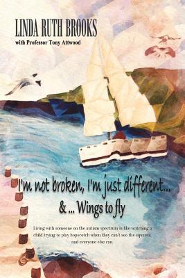 Read I'm not broken, I'm just different & Wings to fly: Living with Asperger's Syndrome - Linda Ruth Brooks | PDF