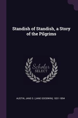 Full Download Standish of Standish, a Story of the Pilgrims - Jane G. Austin file in PDF