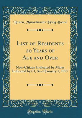 Full Download List of Residents 20 Years of Age and Over: Non-Citizen Indicated by Males Indicated by (�), as of January 1, 1957 (Classic Reprint) - Boston Massachusetts Listing Board | ePub