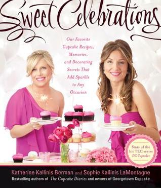 Read Sweet Celebrations: Our Favorite Cupcake Recipes, Memories, and Decorating Secrets That Add Sparkle to Any Occasion - Katherine Kallinis Berman file in PDF