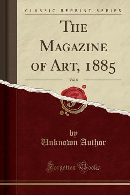 Full Download The Magazine of Art, 1885, Vol. 8 (Classic Reprint) - Unknown file in ePub