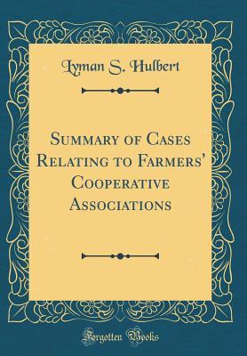 Read Summary of Cases Relating to Farmers' Cooperative Associations (Classic Reprint) - Lyman S Hulbert file in ePub