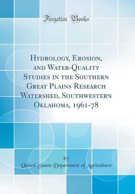 Download Hydrology, Erosion, and Water-Quality Studies in the Southern Great Plains Research Watershed, Southwestern Oklahoma, 1961-78 (Classic Reprint) - U.S. Department of Agriculture file in PDF