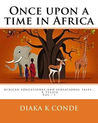 Read Once Upon a Time in Africa: African Tales . a la Perle Telico - Diaka K Conde file in PDF