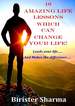 Read 10 Amazing Life Lessons Which Can Change Your Life! Leads your life.. And Makes the difference.. - Birister Sharma | ePub