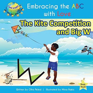Read Online The Kite Competition and Big W (Embracing the ABC with Love Book 23) - Ofra Peled file in ePub