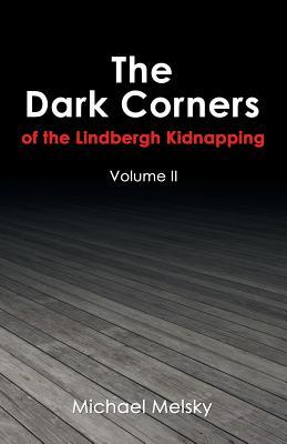 Full Download The Dark Corners of the Lindbergh Kidnapping: Volume II - Michael Melsky | PDF