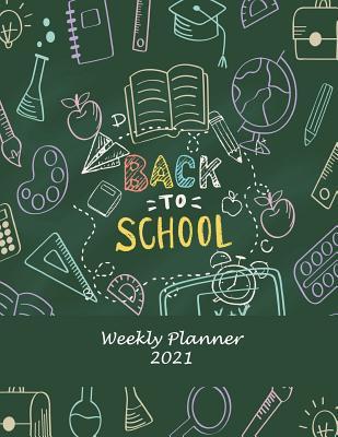 Read Online Back to School: Weekly Planner 2021: Weekly Calendar Book 2021, Weekly/Monthly/Yearly Calendar Journal, Large 8.5 X 11 365 Daily Journal Planner, 12 Months Calendar, Schedule Planner, Agenda Planner, Calendar Schedule Organizer -  file in ePub