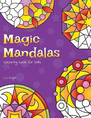 Download Magic Mandalas Colouring Book for Kids: 50 Easy and Calming Abstract Mandalas for Children - L J Knight | ePub