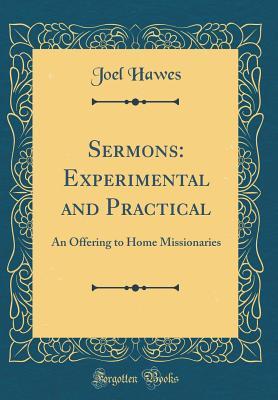 Read Online Sermons: Experimental and Practical: An Offering to Home Missionaries (Classic Reprint) - Joel Hawes | ePub