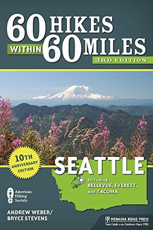 Read Online 60 Hikes Within 60 Miles: Seattle: Including Bellevue, Everett, and Tacoma - Bryce Stevens | ePub