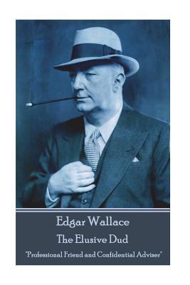 Download Edgar Wallace - The Elusive Dud: Professional Friend and Confidential Adviser - Edgar Wallace file in ePub