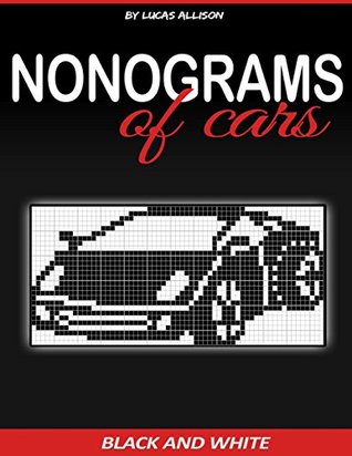 Read Nonograms of Cars: Exclusive and High-Quality Puzzles (Japanese Crossword / Nonogram / Griddlers / Picross / Hanjie Logic Puzzles) - Lucas Allison | ePub