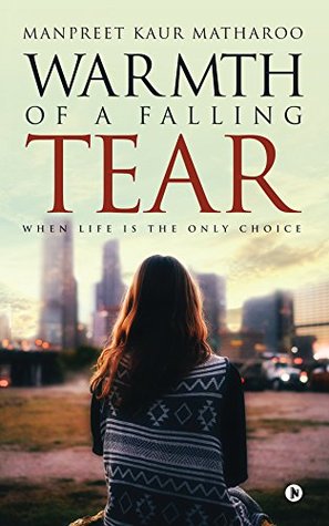 Read Warmth of a Falling Tear : When Life is The Only Choice - Manpreet Kaur Matharoo file in PDF