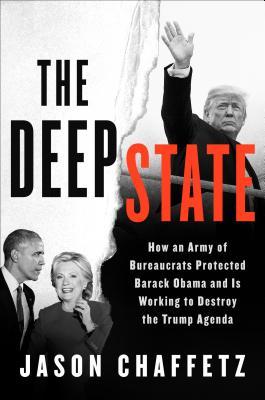 Full Download The Deep State: How Bureaucracy Protected Barack Obama, Is Destroying Donald Trump, and What We Can Do About It - Jason Chaffetz | ePub