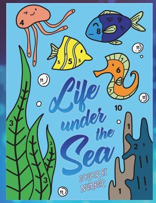 Full Download Life Under the Sea: Color by Number: A Super Fun Ocean Coloring Activity Book for Kids with Fish, Whales, Sharks and Sea Life - Kelly Amaretto | PDF