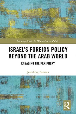 Read Online Israel’s Foreign Policy Beyond the Arab World: Engaging the Periphery (Routledge Studies in Middle Eastern Politics) - Jean-Loup Samaan file in PDF