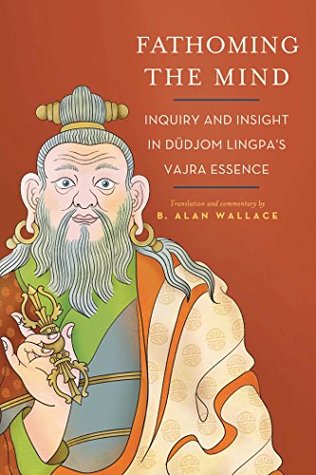 Read Online Fathoming the Mind: Inquiry and Insight in Dudjom Lingpa's Vajra Essence - B. Alan Wallace file in ePub