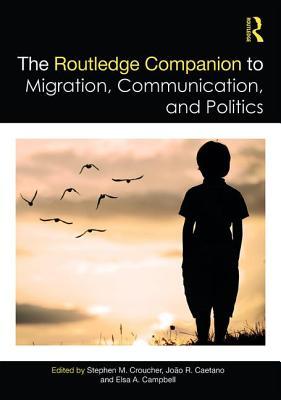 Read Online The Routledge Companion to Migration, Communication, and Politics - Stephen M Croucher file in PDF