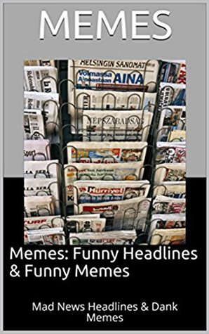 Read Online Memes: Funny Headlines & Dank Funny Memes: Awesome Media Comedy & Epic Memes - Memes file in ePub