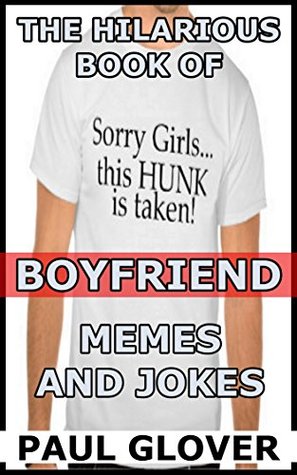 Read Online The Hilarious Book Of Boyfriend Memes And Jokes - Paul Glover file in PDF