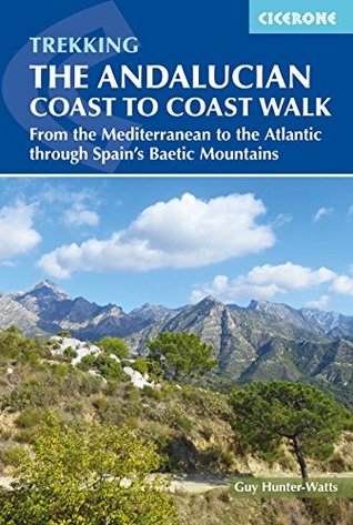 Download The Andalucian Coast to Coast Walk: From the Mediterranean to the Atlantic through the Baetic Mountains (International Trekking) - Guy Hunter-Watts | PDF