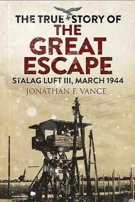 Read The True Story of the Great Escape: Stalag Luft III, March 1944 - Jonathan F. Vance file in ePub