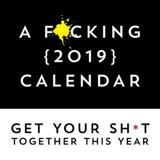 Full Download A F*cking 2019 Calendar: Get Your Sh*t Together This Year - Includes Stickers! - Sourcebooks | ePub