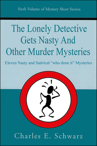 Read The Lonely Detective Gets Nasty and Other Murder Mysteries - Charles E. Schwarz | PDF
