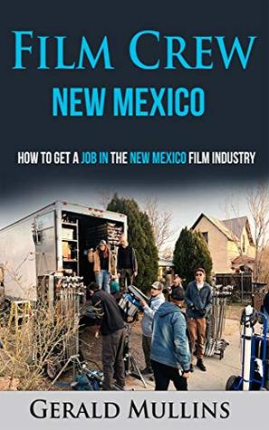 Full Download Film Crew New Mexico : How to get a job in the New Mexico Film Industry - Gerald Mullins file in ePub