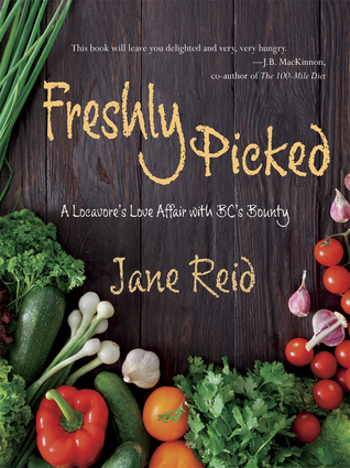 Download Freshly Picked: A Locavore's Love Affair with BC's Bounty - Jane Reid | PDF