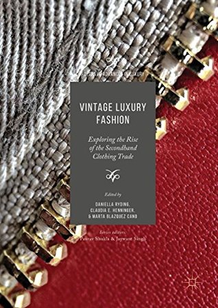 Read Vintage Luxury Fashion: Exploring the Rise of the Secondhand Clothing Trade (Palgrave Advances in Luxury) - Daniella Ryding file in PDF
