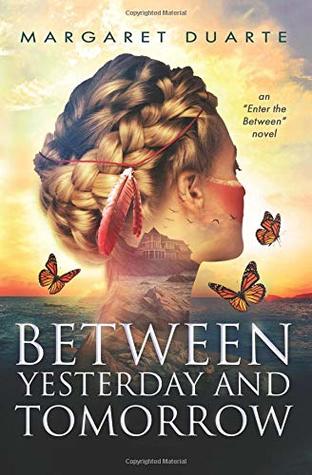 Read Online Between Yesterday and Tomorrow (Enter the Between Visionary Fiction) (Volume 3) - Margaret Duarte file in ePub