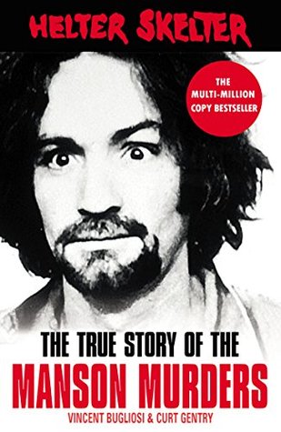 Read Online Helter Skelter: The True Story of the Manson Murders - Vincent Bugliosi | PDF