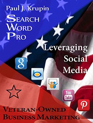 Full Download Veteran-Owned Business Marketing - Search Word Pro: Leveraging Social Media - Paul J. Krupin | PDF