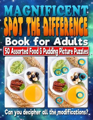 Download Magnificent Spot the Difference Book for Adults: 50 Assorted Food & Pudding Picture Puzzles. Can You Decipher All the Modifications?: Picture Puzzles Are Extremely Fun and Addictive! Do You Have What It Takes to Decipher Every Change in This Book? Are - Maxwell Mattrichy file in PDF