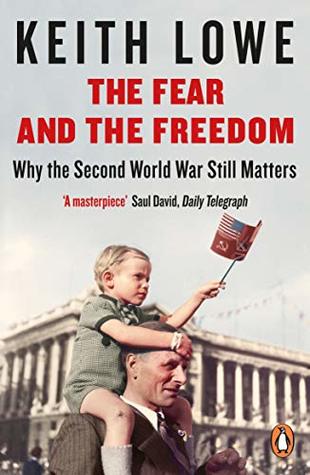Read The Fear and the Freedom: Why the Second World War Still Matters - Keith Lowe file in PDF