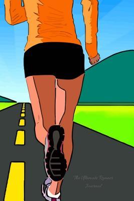 Full Download The Ultimate Runner Journal: 6 X 9 100 Pages Journal for Girls Which Can Also Be Used as a Training Journal - Ana B. Thomas | ePub