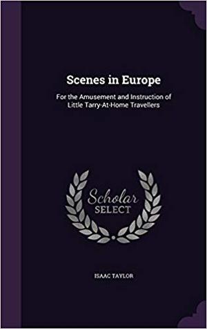 Download Scenes in Europe: For the Amusement and Instruction of Little Tarry-At-Home Travellers - Isaac Taylor file in PDF