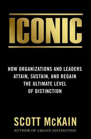 Full Download ICONIC: How Organizations and Leaders Attain, Sustain, and Regain the Highest Level of Distinction - Scott McKain file in ePub