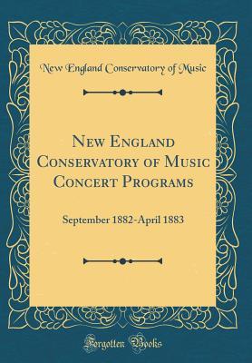 Full Download New England Conservatory of Music Concert Programs: September 1882-April 1883 (Classic Reprint) - New England Conservatory of Music file in ePub