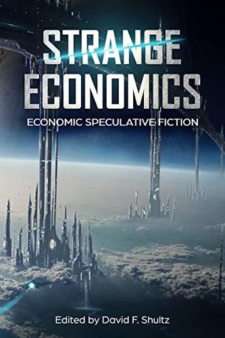 Full Download Strange Economics: Economic Speculative Fiction - David F. Shultz file in PDF