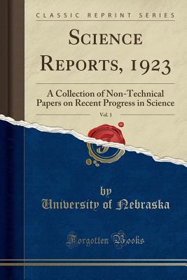 Full Download Science Reports, 1923, Vol. 1: A Collection of Non-Technical Papers on Recent Progress in Science (Classic Reprint) - University of Nebraska | ePub